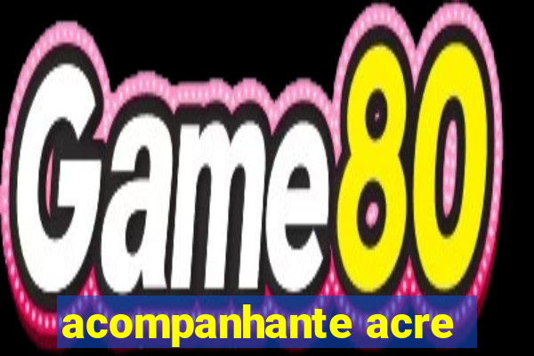 acompanhante acre